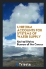 Uniform Accounts for Systems of Water Supply - Book