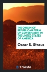 The Origin of Republican Form of Government in the United States of America - Book