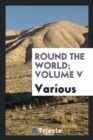 Round the World; Volume V - Book