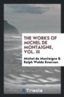 The Works of Michel de Montaigne, Vol. III - Book