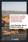 The Story of Aaron (So Named) : The Son of Ben Ali; Told by His Friends and Acquaintances - Book