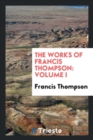 The Works of Francis Thompson : Volume I - Book