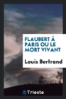 Flaubert   Paris Ou Le Mort Vivant - Book