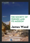 The Society of Friends and Its Mission - Book