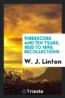 Threescore and Ten Years, 1820 to 1890; Recollections - Book