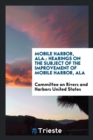 Mobile Harbor, Ala. : Hearings on the Subject of the Improvement of Mobile Harbor, ALA - Book
