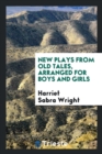 New Plays from Old Tales, Arranged for Boys and Girls - Book