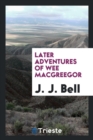 Later Adventures of Wee Macgreegor - Book