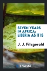 Seven Years in Africa : Liberia as It Is - Book