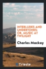 Interludes and Undertones; Or Music at Twilight - Book