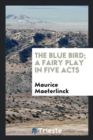 The Blue Bird; A Fairy Play in Five Acts - Book