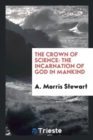 The Crown of Science : The Incarnation of God in Mankind - Book