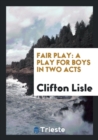 Fair Play : A Play for Boys in Two Acts - Book