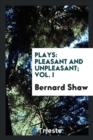 Plays : Pleasant and Unpleasant, Vol. I - Book
