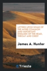 Letters Upon Some of the More Common and Important Diseases of the Head, Throat and Chest - Book