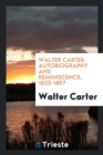 Walter Carter : Autobiography and Reminiscence, 1823-1897 - Book