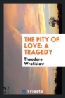 The Pity of Love : A Tragedy - Book