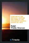 Fortune of the Republic, Lecture Delivered at the Old South Church, March 30, 1878 - Book