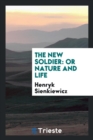 The New Soldier : Or Nature and Life - Book