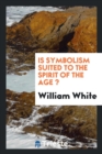 Is Symbolism Suited to the Spirit of the Age ? - Book