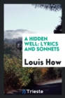 A Hidden Well : Lyrics and Sonnets - Book