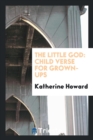 The Little God : Child Verse for Grown-Ups - Book
