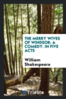 The Merry Wives of Windsor : A Comedy. in Five Acts - Book