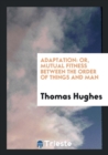 Adaptation : Or, Mutual Fitness Between the Order of Things and Man - Book