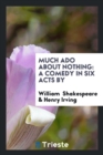 Much ADO about Nothing : A Comedy in Six Acts by - Book