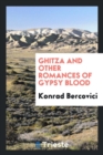 Ghitza and Other Romances of Gypsy Blood - Book