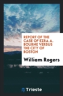 Report of the Case of Ezra A. Bourne Versus the City of Boston - Book