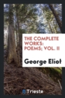 The Complete Works : Poems; Vol. II - Book
