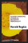 Painted Windows : Studies in Religious Personality - Book