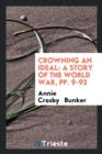 Crowning an Ideal : A Story of the World War, Pp. 9-93 - Book