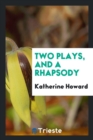 Two Plays, and a Rhapsody - Book