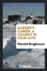Garside's Career : A Comedy in Four Acts - Book