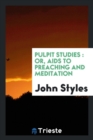 Pulpit Studies : Or, AIDS to Preaching and Meditation - Book