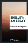 Shelley : An Essay - Book
