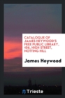 Catalogue of James Heywood's Free Public Library, 106, High Street, Notting Hill - Book