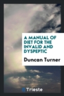 A Manual of Diet for the Invalid and Dyspeptic - Book