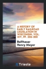 A History of Early Railroad Legislation in Wisconsin, Vol. XIV, Pp. 206-300 - Book