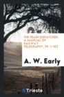 The Train Dispatcher : A Manual of Railway Telegraphy, Pp. 1-102 - Book