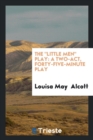 The Little Men Play : A Two-Act, Forty-Five-Minute Play - Book