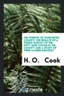 The Forests of Worcester County : The Results of a Forest Survey of the Fifty-Nine Towns in the County and a Study of Their Lumber Industry - Book