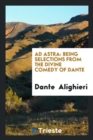 Ad Astra : Being Selections from the Divine Comedy of Dante - Book