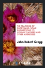 The Teaching of Shorthand : Some Suggestions to Young Teachers and Other Addresses - Book