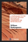 A Supplement to the Plays of William Shakspeare : Comprising the Seven Dramas - Book