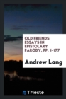 Old Friends : Essays in Epistolary Parody, Pp. 1-177 - Book