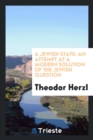 A Jewish State : An Attempt at a Modern Solution of the Jewish Question - Book