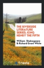 The Riverside Literature Series; King Henry the Fifth - Book